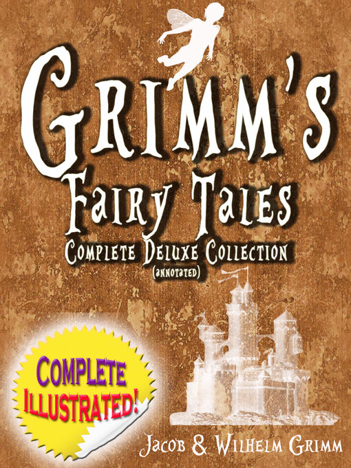 Title details for Grimm's Fairy Tales:  Deluxe Complete Collection (Annotated): ALL 200 Tales Fully Illustrated! by Jacob Grimm - Available